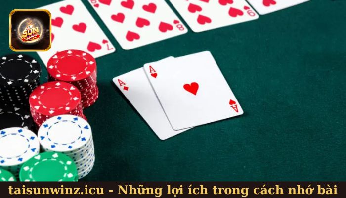 Những lợi ích trong cách nhớ bài khi chơi Tiến Lên